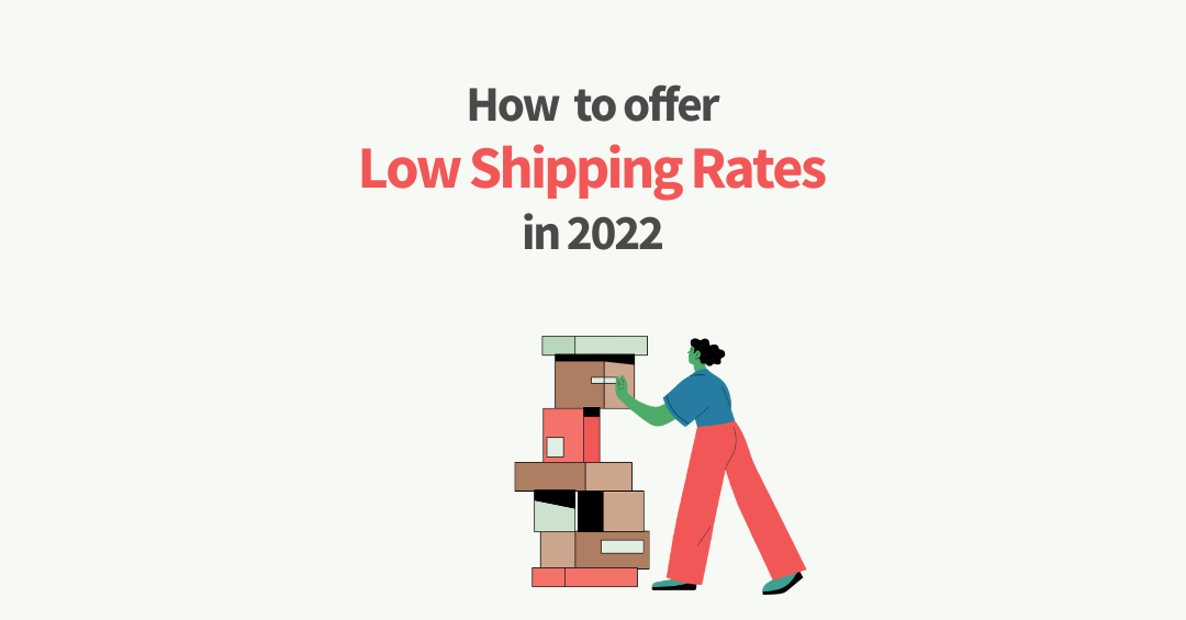 How To Offer Low Shipping Rates In 2022?